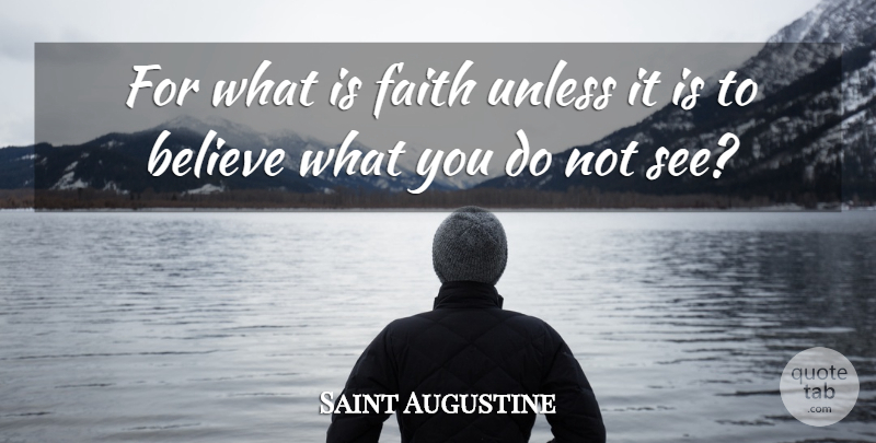 Saint Augustine Quote About Faith, Religious, Believe: For What Is Faith Unless...