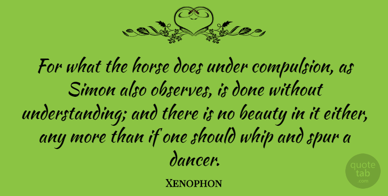 Xenophon Quote About Beauty, Simon, Spur, Whip: For What The Horse Does...