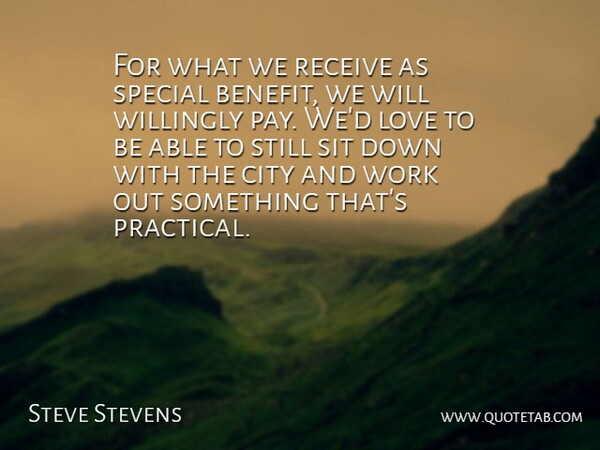 Steve Stevens Quote About City, Love, Receive, Sit, Special: For What We Receive As...