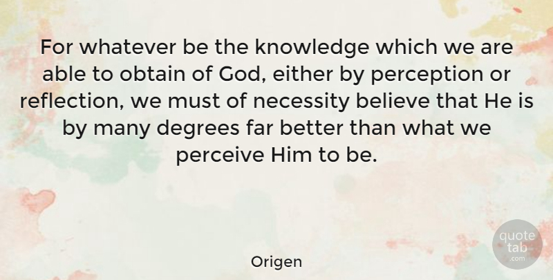 Origen Quote About American Journalist, Believe, Degrees, Either, Far: For Whatever Be The Knowledge...