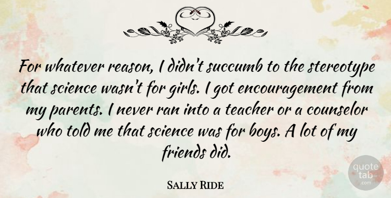 Sally Ride Quote About Girl, Teacher, Encouragement: For Whatever Reason I Didnt...