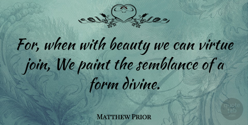Matthew Prior Quote About Beauty, English Poet, Form, Virtue: For When With Beauty We...