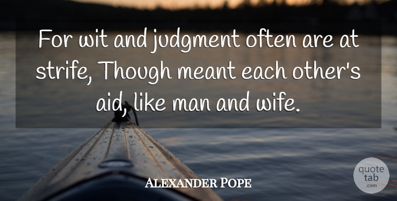 Alexander Pope Quote About Men, Wife, Aids: For Wit And Judgment Often...