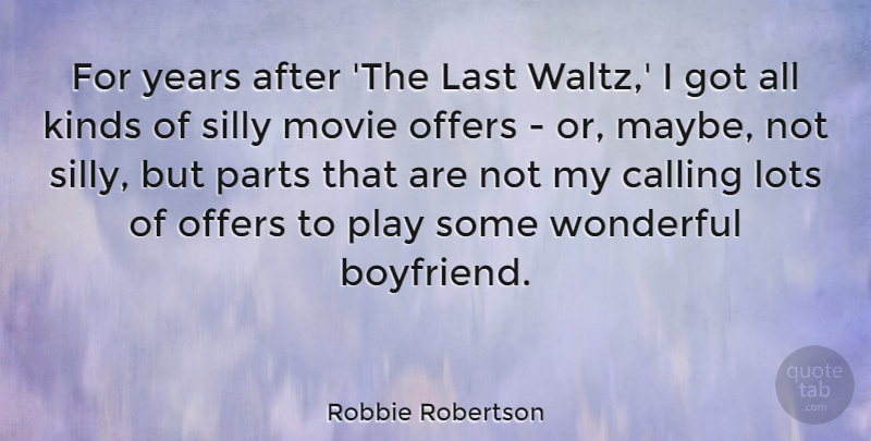 Robbie Robertson Quote About Silly, Years, Play: For Years After The Last...