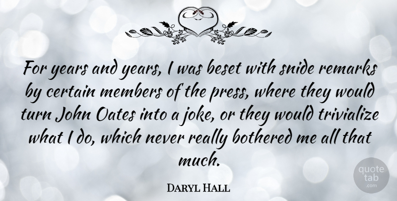 Daryl Hall Quote About Bothered, Certain, John, Members, Remarks: For Years And Years I...