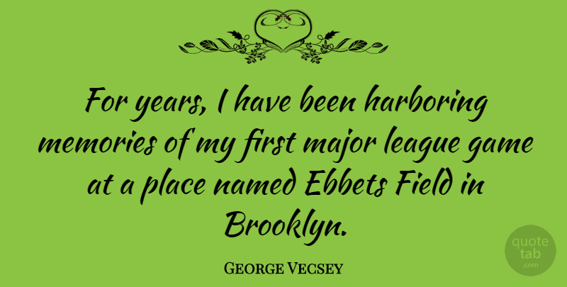 George Vecsey Quote About Field, League, Major, Named: For Years I Have Been...