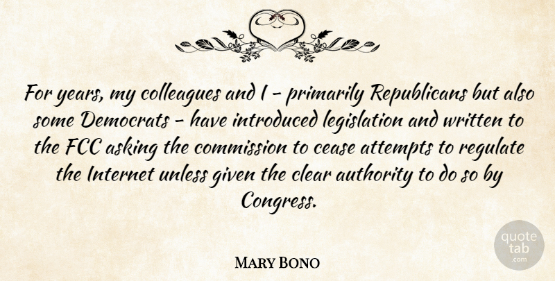Mary Bono Quote About Asking, Attempts, Cease, Clear, Colleagues: For Years My Colleagues And...