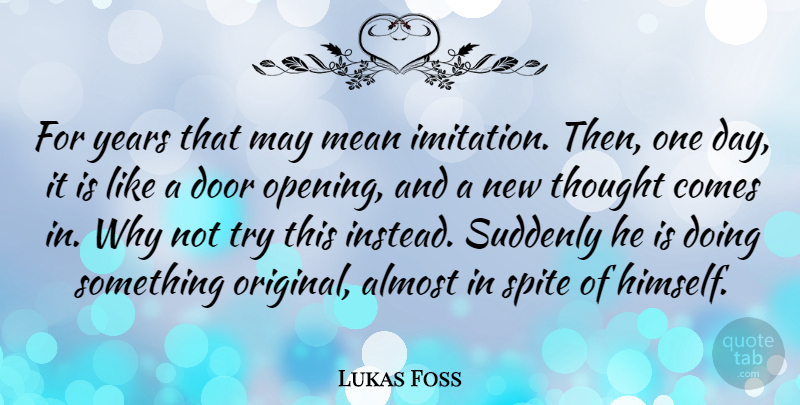 Lukas Foss Quote About Almost, Door, German Composer, Mean, Spite: For Years That May Mean...