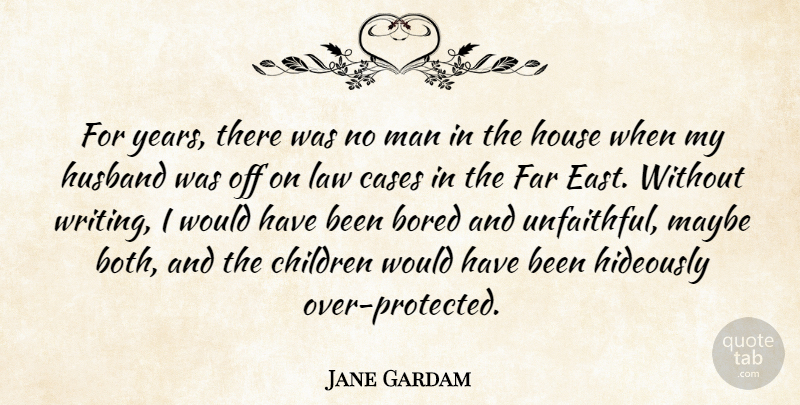 Jane Gardam Quote About Bored, Cases, Children, Far, Man: For Years There Was No...