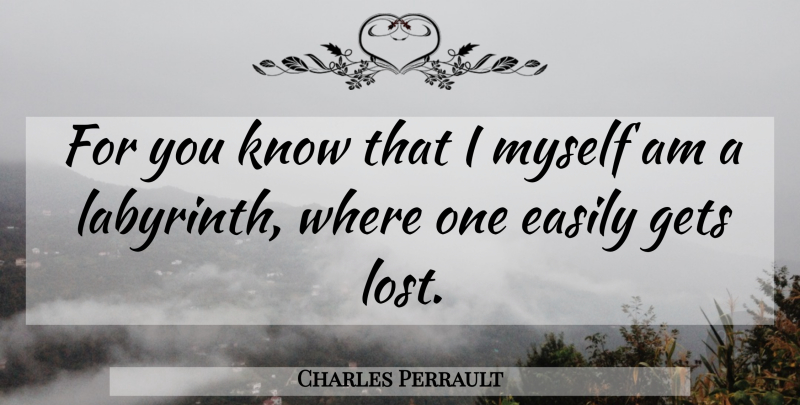 Charles Perrault Quote About Labyrinth, Lost, Knows: For You Know That I...