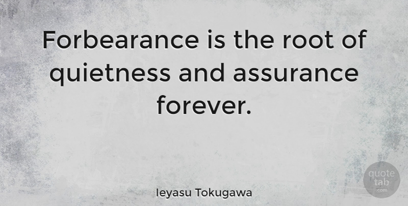 Ieyasu Tokugawa Quote About Roots, Forever, Forbearance: Forbearance Is The Root Of...