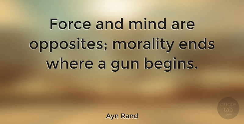 Ayn Rand Quote About Motherhood, Gun, Reality: Force And Mind Are Opposites...