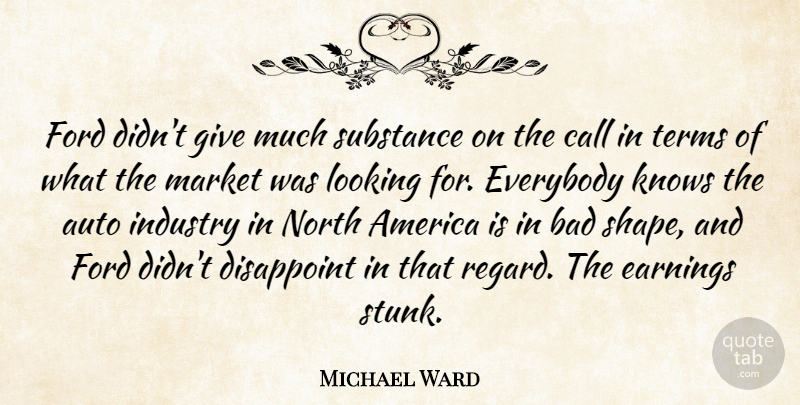 Michael Ward Quote About America, Auto, Bad, Call, Disappoint: Ford Didnt Give Much Substance...