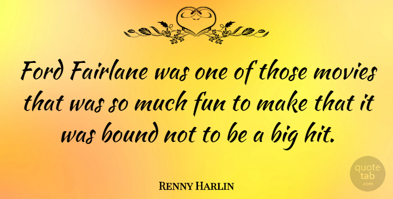 Renny Harlin Quote About Fun, Bigs, Bounds: Ford Fairlane Was One Of...