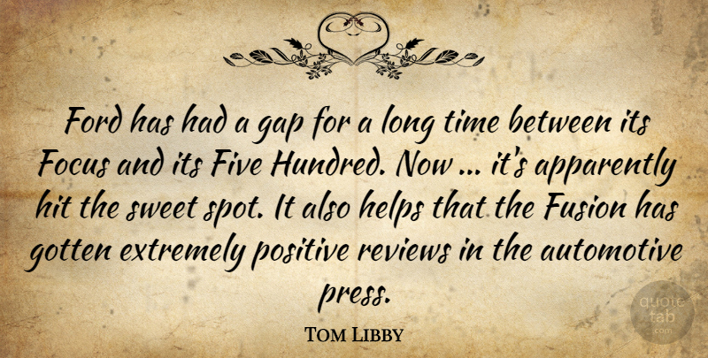 Tom Libby Quote About Apparently, Extremely, Five, Focus, Ford: Ford Has Had A Gap...