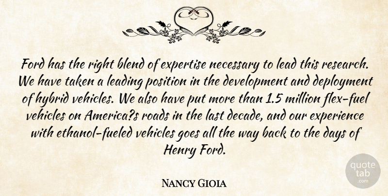 Nancy Gioia Quote About Blend, Days, Experience, Expertise, Ford: Ford Has The Right Blend...