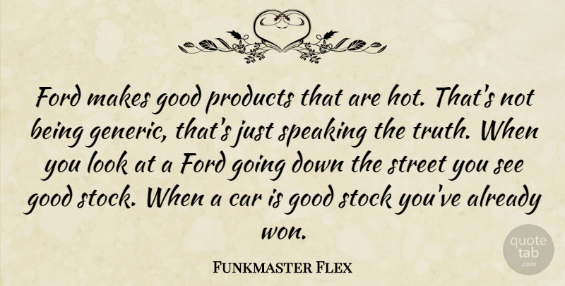 Funkmaster Flex Quote About Car, Ford, Good, Products, Speaking: Ford Makes Good Products That...