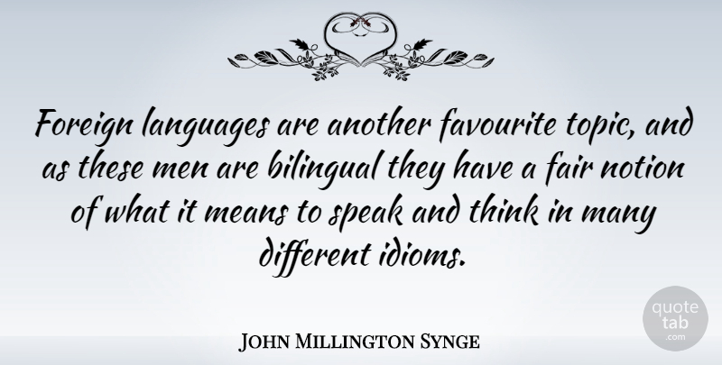 John Millington Synge Quote About Mean, Men, Thinking: Foreign Languages Are Another Favourite...