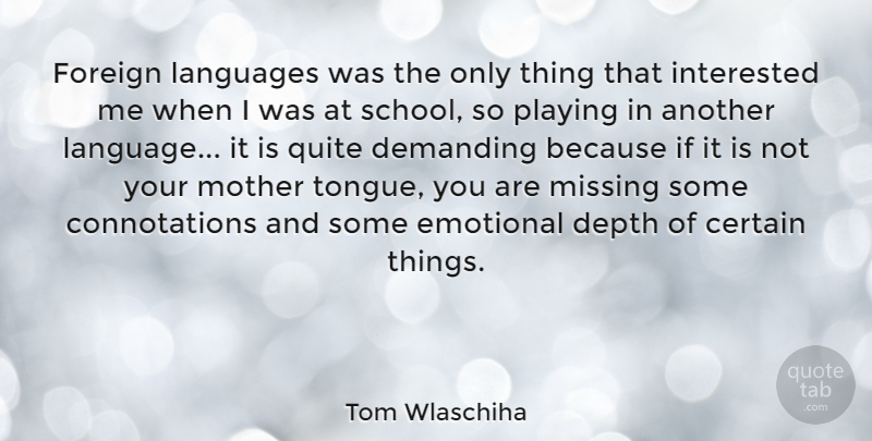 Tom Wlaschiha Quote About Certain, Demanding, Depth, Emotional, Foreign: Foreign Languages Was The Only...