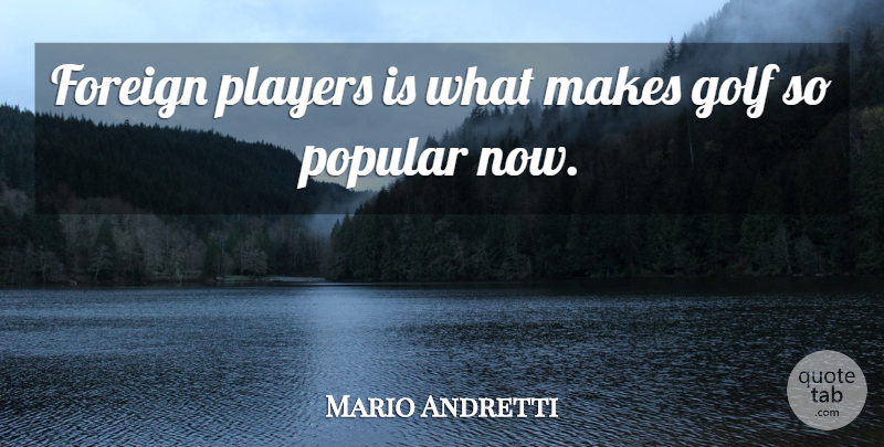 Mario Andretti Quote About Foreign: Foreign Players Is What Makes...