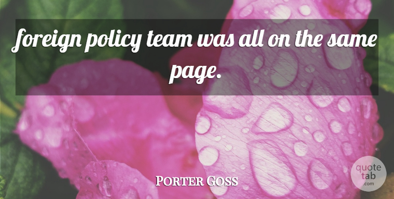 Porter Goss Quote About Foreign, Policy, Team: Foreign Policy Team Was All...