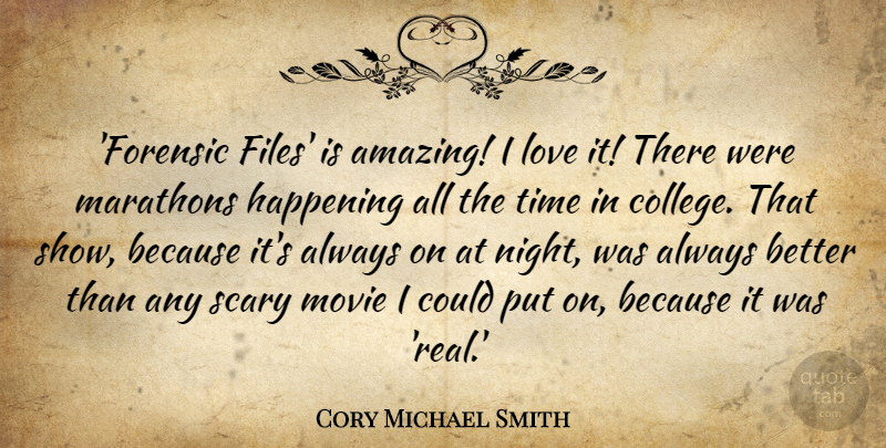 Cory Michael Smith Quote About Amazing, Happening, Love, Scary, Time: Forensic Files Is Amazing I...