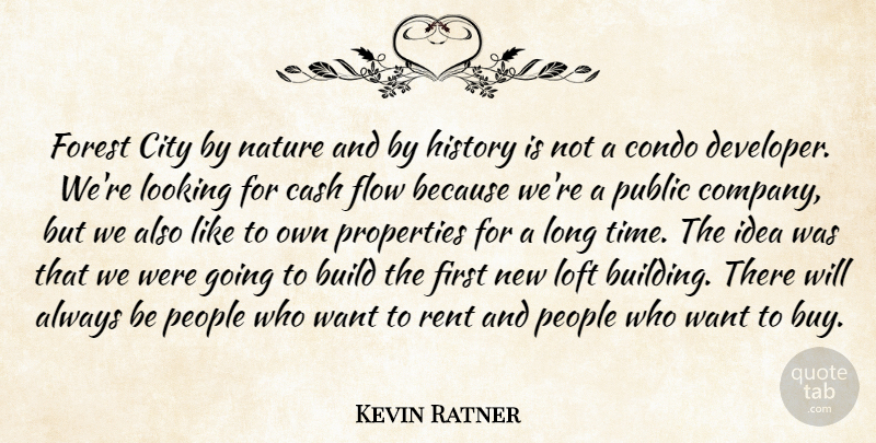 Kevin Ratner Quote About Build, Cash, City, Condo, Flow: Forest City By Nature And...