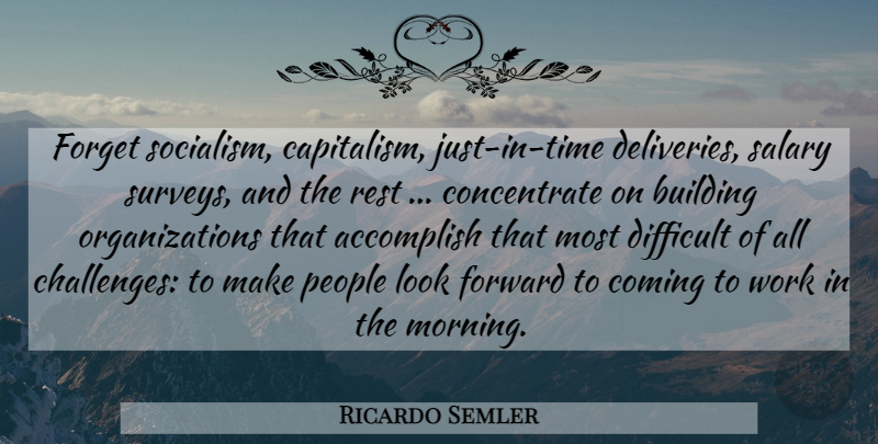 Ricardo Semler Quote About Morning, Organization, People: Forget Socialism Capitalism Just In...