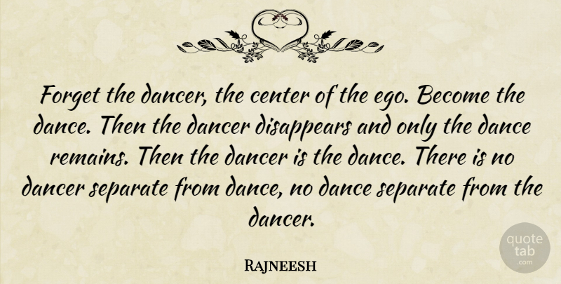 Rajneesh Quote About Dance, Ego, Forget: Forget The Dancer The Center...