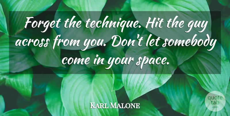 Karl Malone Quote About Space, Guy, Technique: Forget The Technique Hit The...