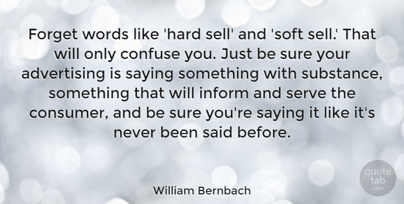 William Bernbach Quote About Substance, Advertising, Forget: Forget Words Like Hard Sell...