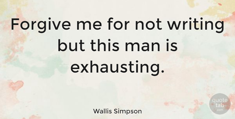 Wallis Simpson Quote About Man, Quotes: Forgive Me For Not Writing...