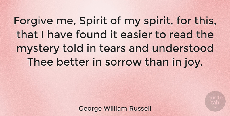 George William Russell Quote About Forgive Me, Joy, Forgiving: Forgive Me Spirit Of My...
