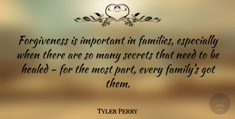 Tyler Perry Quote About Secret, Important, Needs: Forgiveness Is Important In Families...