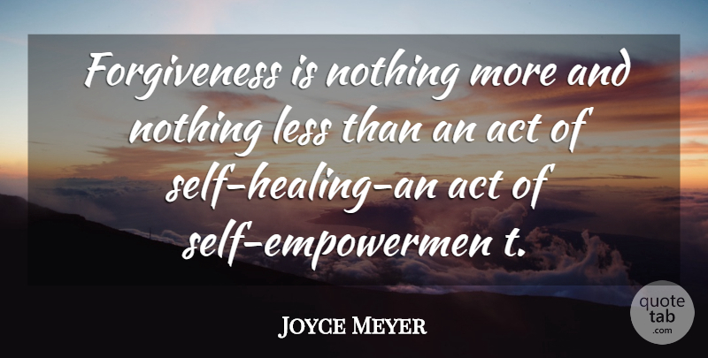 Joyce Meyer Quote About Healing, Self, Self Healing: Forgiveness Is Nothing More And...
