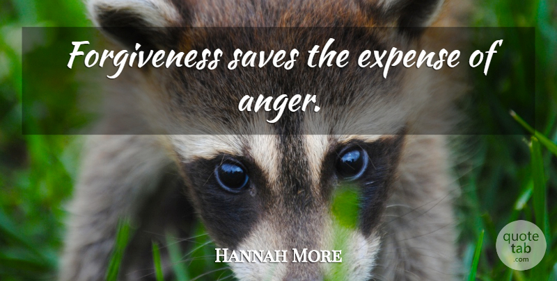 Hannah More Quote About Forgiveness, Forgiving, Expenses: Forgiveness Saves The Expense Of...