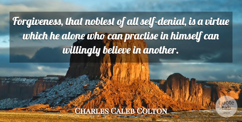 Charles Caleb Colton Quote About Believe, Self, Denial: Forgiveness That Noblest Of All...
