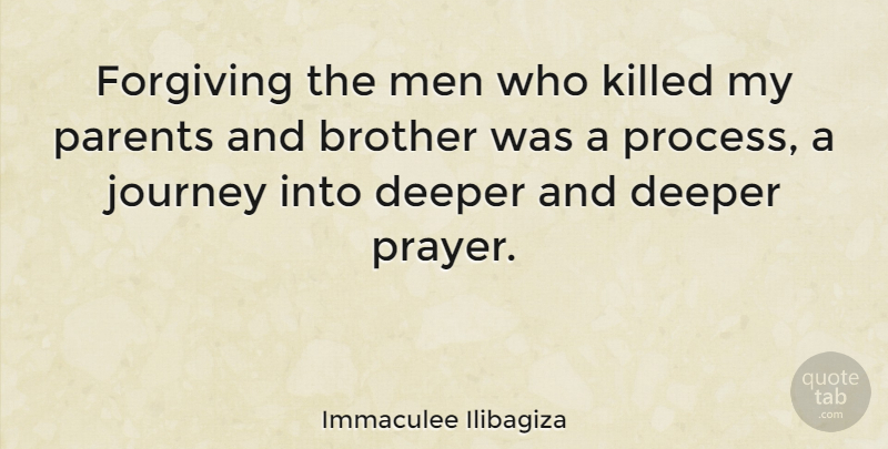 Immaculee Ilibagiza Quote About Brother, Prayer, Journey: Forgiving The Men Who Killed...