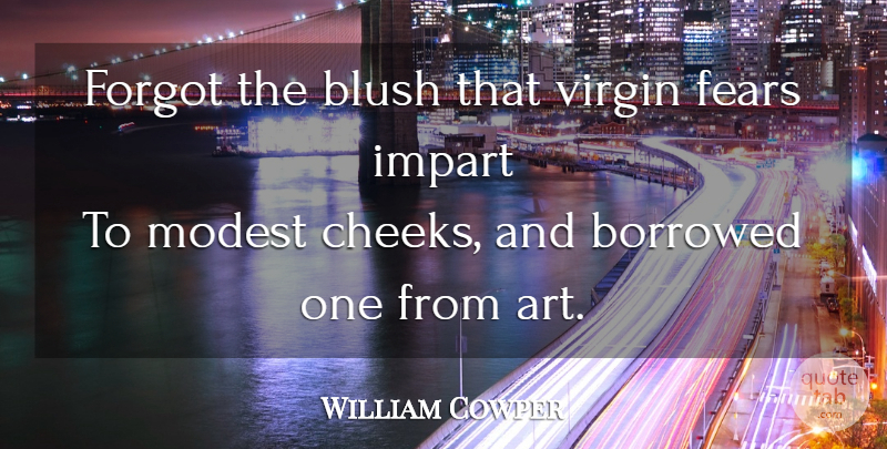 William Cowper Quote About Art, Modest, Virgins: Forgot The Blush That Virgin...