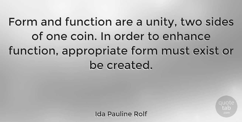 Ida Pauline Rolf Quote About Enhance, Exist, Form, Function: Form And Function Are A...