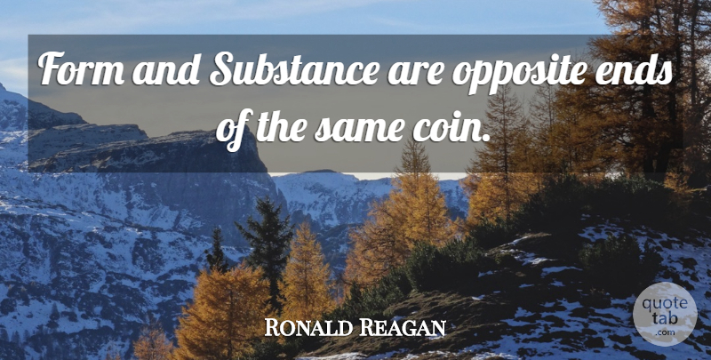 Ronald Reagan Quote About Opposites, Substance, Coins: Form And Substance Are Opposite...