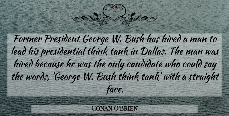 Conan O'Brien Quote About Men, Thinking, Presidential: Former President George W Bush...