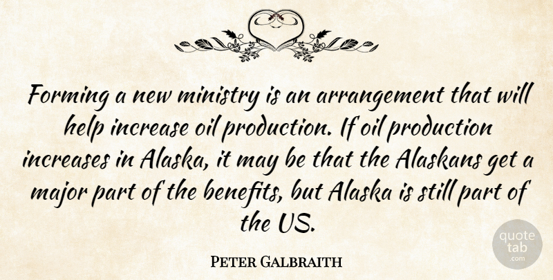 Peter Galbraith Quote About Alaska, Forming, Help, Increase, Increases: Forming A New Ministry Is...