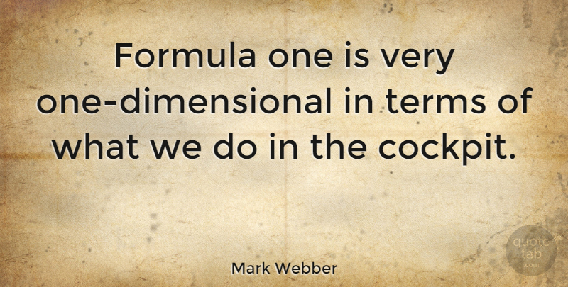 Mark Webber Quote About Term, Cockpit, Formulas: Formula One Is Very One...