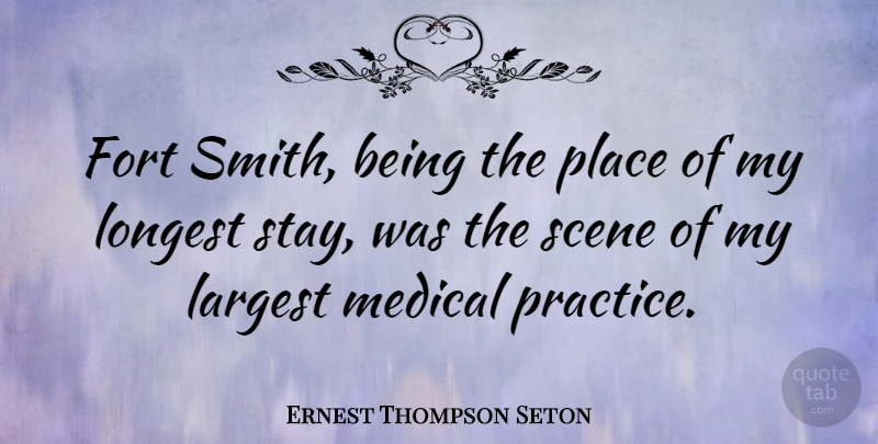 Ernest Thompson Seton Quote About American Leader, Fort, Largest, Longest, Medical: Fort Smith Being The Place...