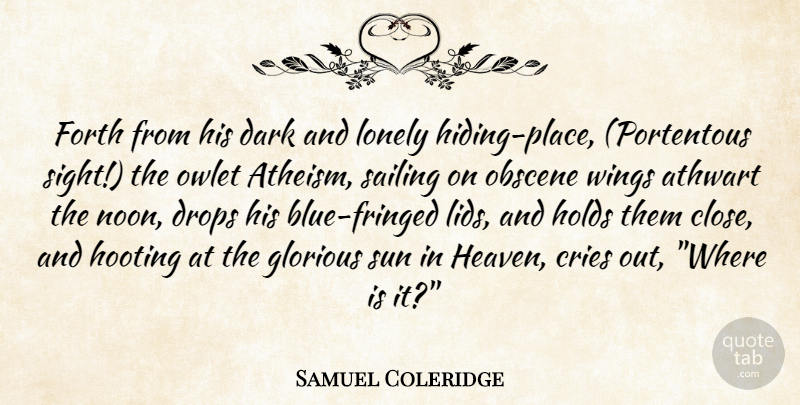 Samuel Taylor Coleridge Quote About Lonely, Dark, Blue: Forth From His Dark And...