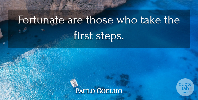 Paulo Coelho Quote About Challenges, Firsts, Steps: Fortunate Are Those Who Take...