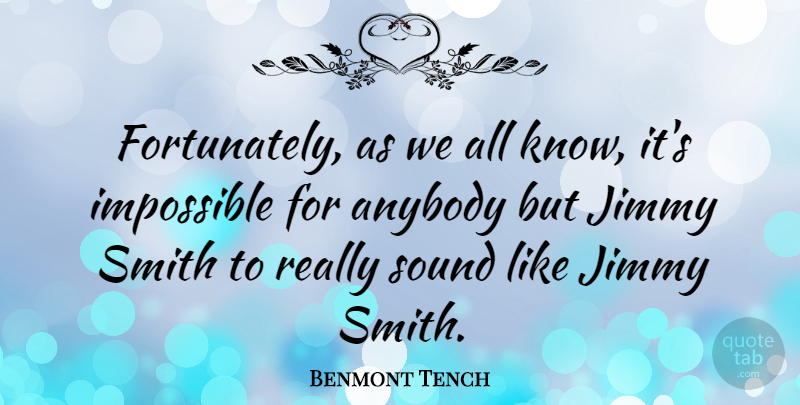 Benmont Tench Quote About Sound, Impossible, Jimmy: Fortunately As We All Know...