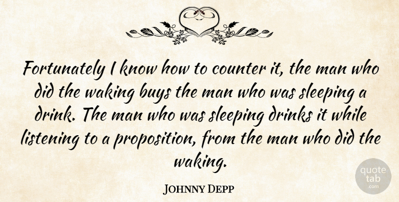 Johnny Depp Quote About Buys, Counter, Drinks, Listening, Man: Fortunately I Know How To...