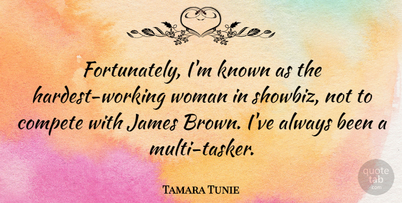 Tamara Tunie Quote About Compete, James, Known, Woman: Fortunately Im Known As The...